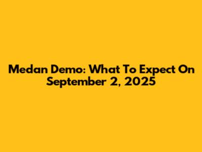 Medan Demo: What To Expect On September 2, 2025