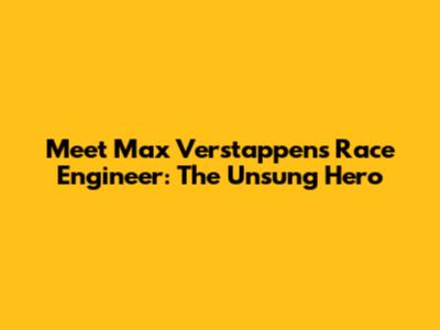 Meet Max Verstappen's Race Engineer: The Unsung Hero