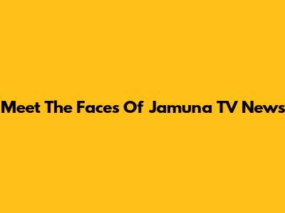 Meet The Faces Of Jamuna TV News