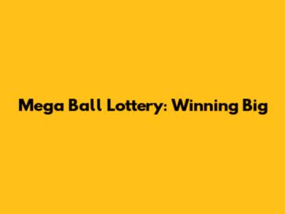 Mega Ball Lottery: Winning Big