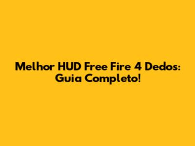 Melhor HUD Free Fire 4 Dedos: Guia Completo!