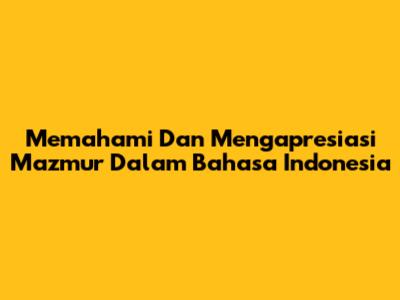 Memahami Dan Mengapresiasi Mazmur Dalam Bahasa Indonesia