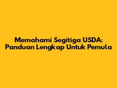 Memahami Segitiga USDA: Panduan Lengkap Untuk Pemula