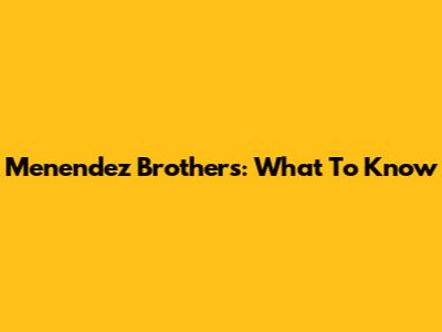 Menendez Brothers: What To Know