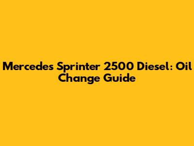 Mercedes Sprinter 2500 Diesel: Oil Change Guide