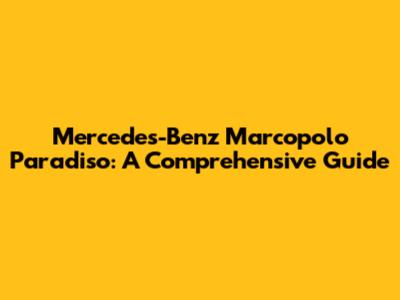 Mercedes-Benz Marcopolo Paradiso: A Comprehensive Guide