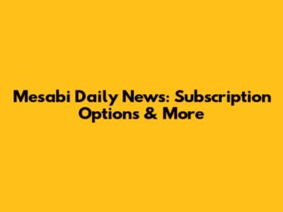 Mesabi Daily News: Subscription Options & More