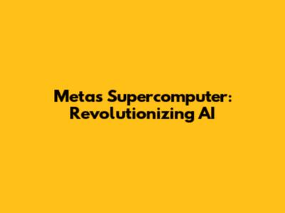 Meta's Supercomputer: Revolutionizing AI