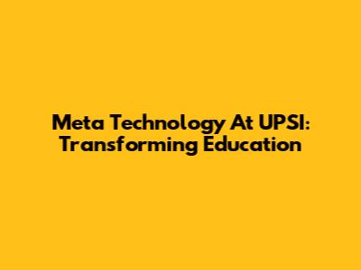 Meta Technology At UPSI: Transforming Education