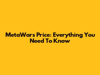 MetaWars Price: Everything You Need To Know