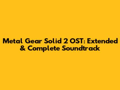 Metal Gear Solid 2 OST: Extended & Complete Soundtrack