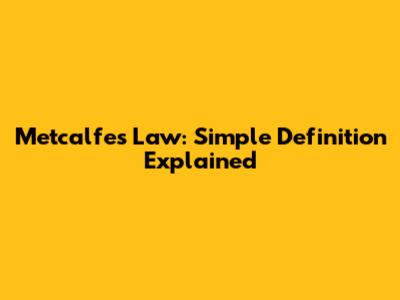 Metcalfe's Law: Simple Definition Explained