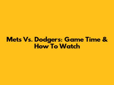Mets Vs. Dodgers: Game Time & How To Watch