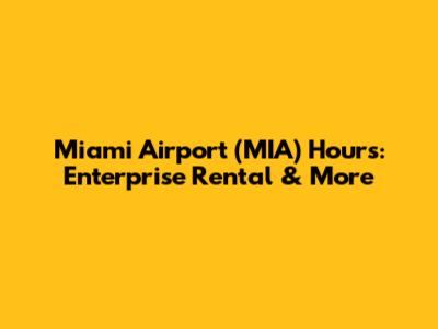 Miami Airport (MIA) Hours: Enterprise Rental & More