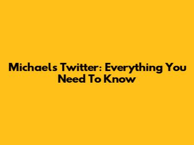 Michael's Twitter: Everything You Need To Know