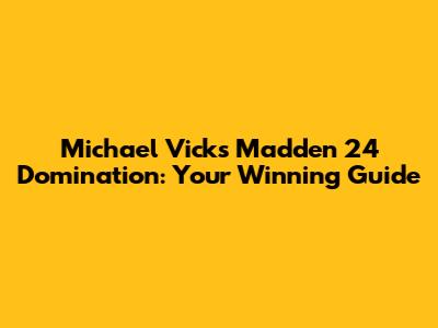 Michael Vick's Madden 24 Domination: Your Winning Guide