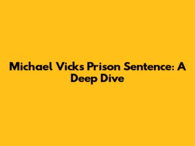 Michael Vick's Prison Sentence: A Deep Dive