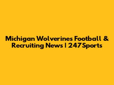 Michigan Wolverines Football & Recruiting News | 247Sports