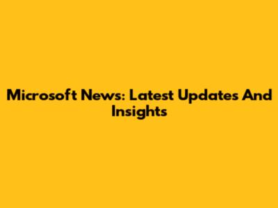Microsoft News: Latest Updates And Insights