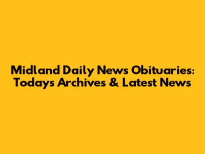 Midland Daily News Obituaries: Today's Archives & Latest News