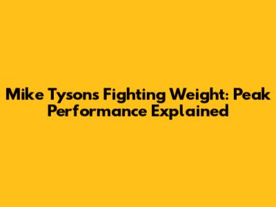 Mike Tyson's Fighting Weight: Peak Performance Explained