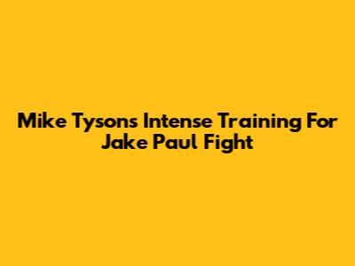 Mike Tyson's Intense Training For Jake Paul Fight