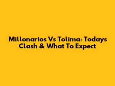 Millonarios Vs Tolima: Today's Clash & What To Expect