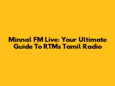 Minnal FM Live: Your Ultimate Guide To RTM's Tamil Radio