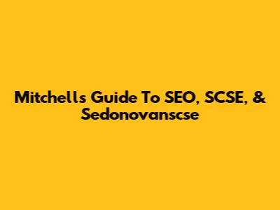 Mitchell's Guide To SEO, SCSE, & Sedonovanscse