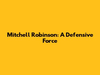 Mitchell Robinson: A Defensive Force