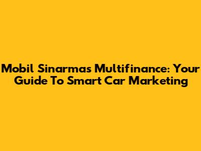 Mobil Sinarmas Multifinance: Your Guide To Smart Car Marketing