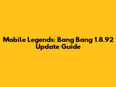 Mobile Legends: Bang Bang 1.8.92 Update Guide