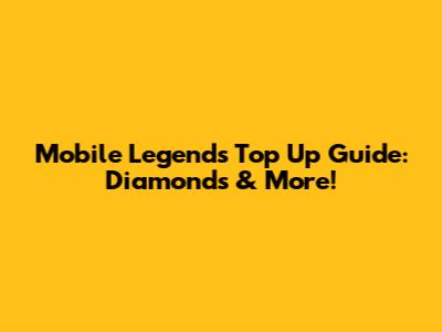 Mobile Legends Top Up Guide: Diamonds & More!