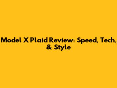 Model X Plaid Review: Speed, Tech, & Style