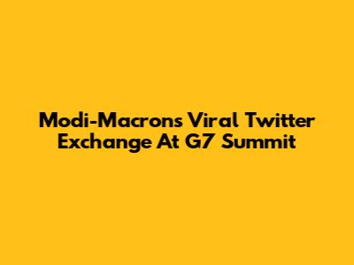 Modi-Macron's Viral Twitter Exchange At G7 Summit