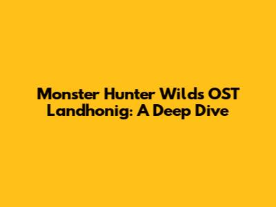 Monster Hunter Wilds OST Landhonig: A Deep Dive