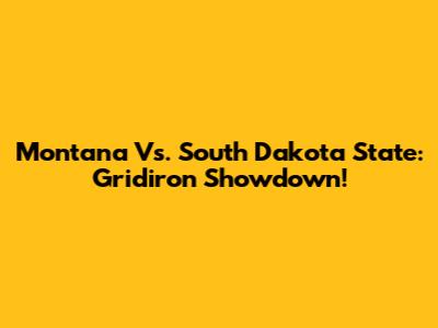 Montana Vs. South Dakota State: Gridiron Showdown!