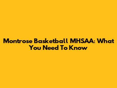 Montrose Basketball MHSAA: What You Need To Know