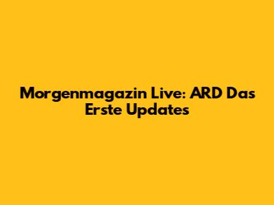 Morgenmagazin Live: ARD Das Erste Updates