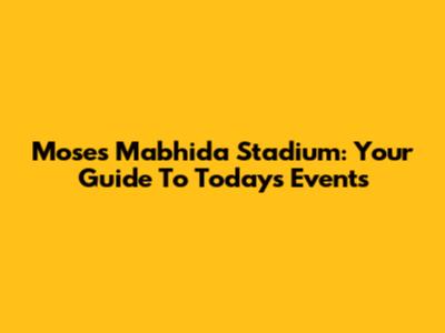 Moses Mabhida Stadium: Your Guide To Today's Events