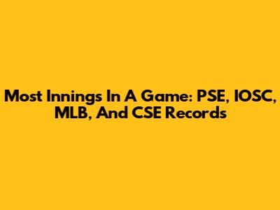 Most Innings In A Game: PSE, IOSC, MLB, And CSE Records