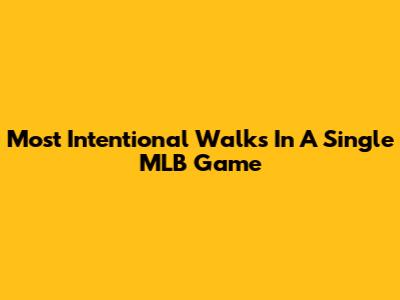 Most Intentional Walks In A Single MLB Game