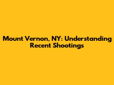 Mount Vernon, NY: Understanding Recent Shootings