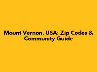 Mount Vernon, USA: Zip Codes & Community Guide