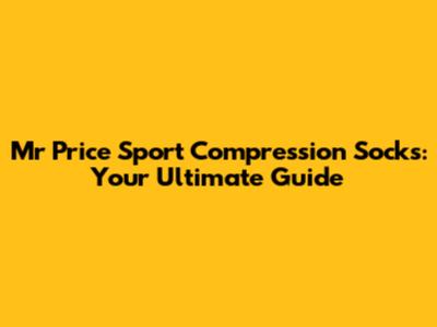 Mr Price Sport Compression Socks: Your Ultimate Guide