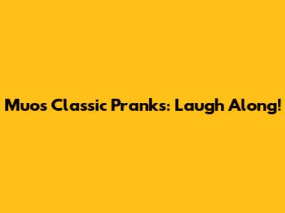 Muos' Classic Pranks: Laugh Along!