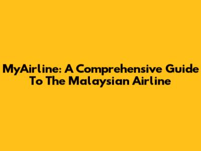 MyAirline: A Comprehensive Guide To The Malaysian Airline