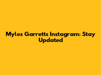 Myles Garrett's Instagram: Stay Updated