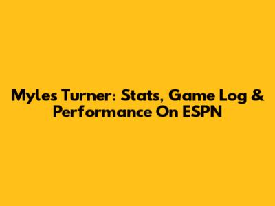 Myles Turner: Stats, Game Log & Performance On ESPN