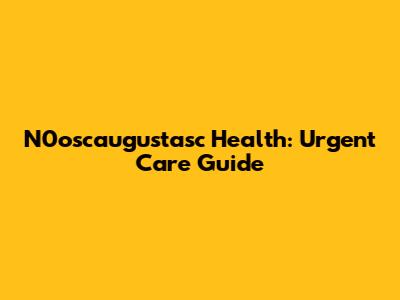 N0oscaugustasc Health: Urgent Care Guide